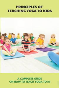 Principles Of Teaching Yoga To Kids