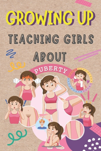 GROWING UP Teaching Girls about Puberty