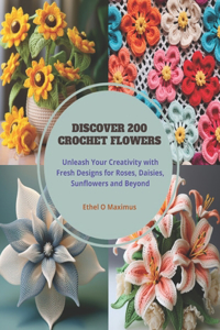 Discover 200 Crochet Flowers