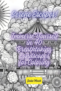 Serene Escapes! Immerse Yourself in 40 Breathtaking Landscapes for Coloring