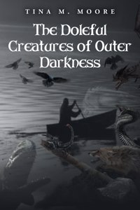 Doleful Creatures of Outer Darkness