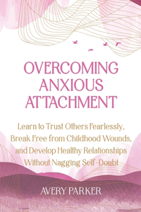 Overcoming Anxious Attachment