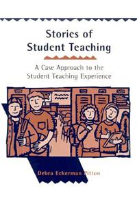 Stories of Student Teaching: A Case Approach to the Student Teaching Experience