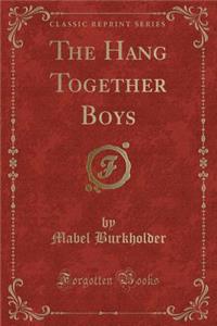 The Hang Together Boys (Classic Reprint)