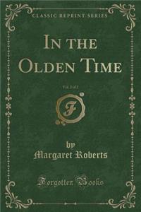 In the Olden Time, Vol. 2 of 2 (Classic Reprint)