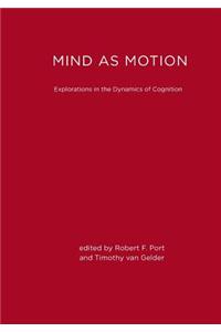 Mind as Motion: Explorations in the Dynamics of Cognition