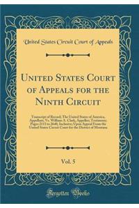 United States Court of Appeals for the Ninth Circuit, Vol. 5: Transcript of Record; The United States of America, Appellant, vs. William A. Clark, Appellee; Testimony; Pages 2113 to 2640, Inclusive; Upon Appeal from the United States Circuit Court