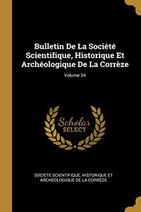 Bulletin De La Société Scientifique, Historique Et Archéologique De La Corrèze; Volume 34