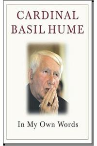 Cardinal Basil Hume: In My Own Words