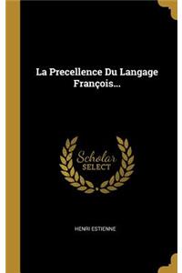 La Precellence Du Langage François...