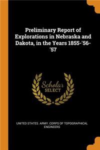 Preliminary Report of Explorations in Nebraska and Dakota, in the Years 1855-'56-'57