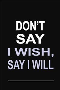 Don't Say I Wish, Say I Will