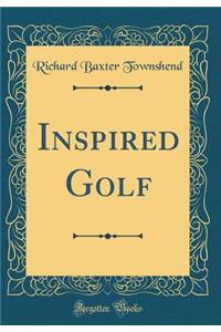 Inspired Golf (Classic Reprint)