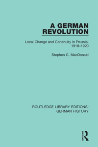 German Revolution: Local change and Continuity in Prussia, 1918 - 1920