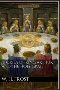 Stories of King Arthur and the Holy Grail
