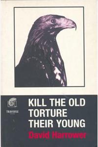 Kill The Old, Torture Their Young