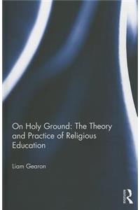 On Holy Ground: The Theory and Practice of Religious Education