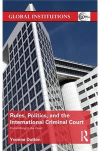 Rules, Politics, and the International Criminal Court