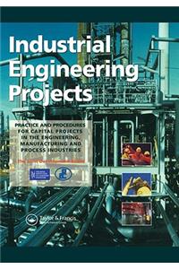 Industrial Engineering Projects: Practice and procedures for capital projects in the engineering, manufacturing and process industries