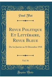 Revue Politique Et LittÃ©raire, Revue Bleue, Vol. 56: Du 1er Janvier Au 31 DÃ©cembre 1918 (Classic Reprint)