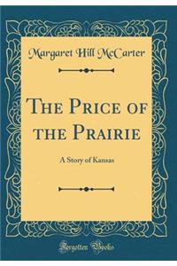 The Price of the Prairie: A Story of Kansas (Classic Reprint): A Story of Kansas (Classic Reprint)