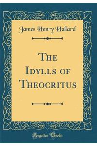 The Idylls of Theocritus (Classic Reprint)