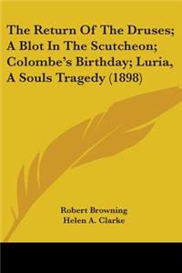 Return Of The Druses; A Blot In The Scutcheon; Colombe's Birthday; Luria, A Souls Tragedy (1898)