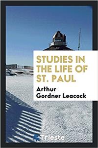 STUDIES IN THE LIFE OF ST. PAUL