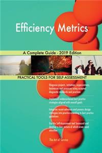 Efficiency Metrics A Complete Guide - 2019 Edition