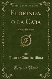 Florinda, O La Caba: Novela Historica (Classic Reprint)