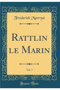 Rattlin le Marin, Vol. 1 (Classic Reprint)