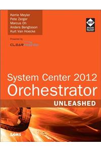 System Center 2012 Orchestrator Unleashed