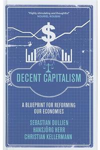 Decent Capitalism: A Blueprint for Reforming Our Economies