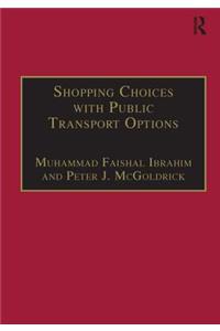 Shopping Choices with Public Transport Options