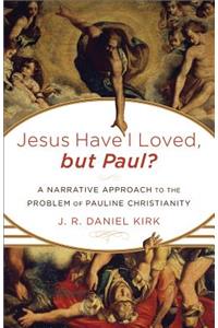 Jesus Have I Loved, but Paul?
