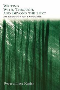 Writing With, Through, and Beyond the Text: An Ecology of Language