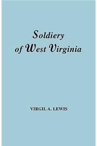 Soldiery in West Virginia in the French and Indian War; Lord Dunmore's War; The Revolution; The Later Indian Wars; The Whiskey Insurrection; The S