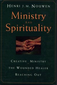 Ministry and Spirituality: Creative Ministry, the Wounded Healer, Reaching out