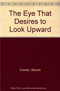 The Eye That Desires to Look Upward