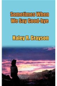 Sometimes When We Say Good-Bye