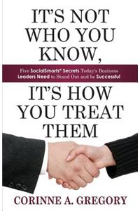 It's Not Who You Know, It's How You Treat Them