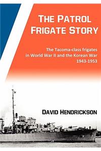 Patrol Frigate Story The Tacoma-class Frigates in World War II and the Korean War 1943-1953