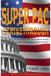 Super Pac Strikethrough: The First Super Pac Wasn't about the Money. a Behind-The-Scenes Political Thriller.
