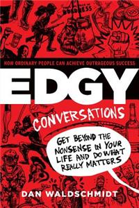 Edgy Conversation: How Ordinary People Can Achieve Outrageous Success