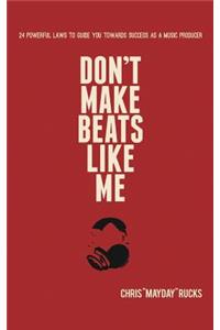 Don't Make Beats Like Me