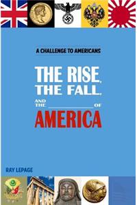The Rise, the Fall and the _____________ of America!
