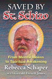 Saved by St. Schizo: From Mental Illness to Spiritual Awakening