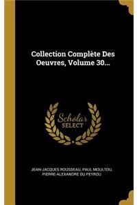 Collection Complète Des Oeuvres, Volume 30...