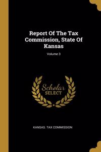 Report Of The Tax Commission, State Of Kansas; Volume 3