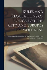 Rules and Regulations of Police for the City and Suburbs of Montreal [microform]